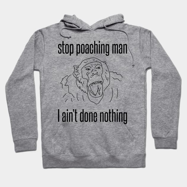 stop poaching man - chimp Hoodie by Protect friends